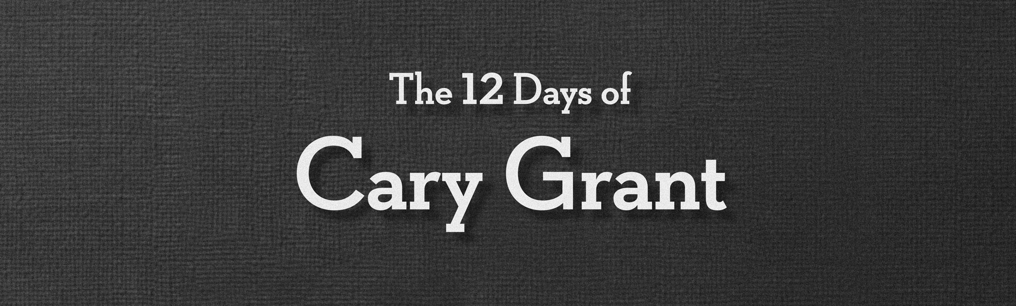 The Twelve Days of Cary Grant, 2016
